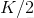 K/2