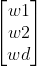 \begin{bmatrix} w1\\ w2\\ wd \end{bmatrix}