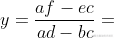 y=\frac{af-ec}{ad-bc}
