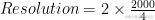 Resolution= 2\times \frac{2000}{4}