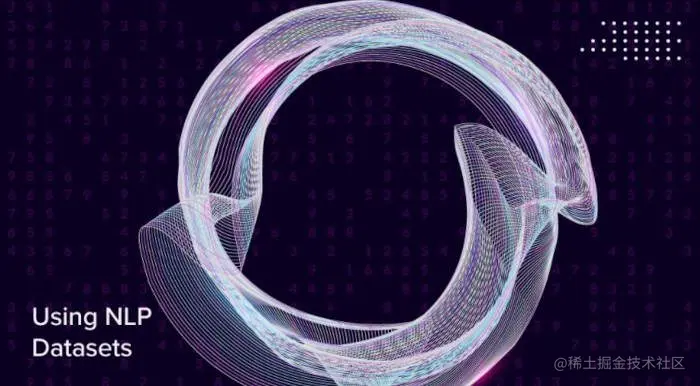 7个顶级开源数据集来训练自然语言处理（NLP）和文本模型