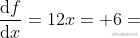 \frac{\mathrm{d} f}{\mathrm{d} x} = 12x+6