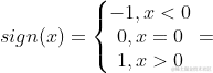 sign(x)=\left { \begin{matrix} -1,x<0\ 0,x=0\ 1,x>0 \end{matrix} \right.