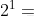 2^{1}