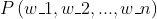 P\left ( w_{1},w_{2},...,w_{n} \right )
