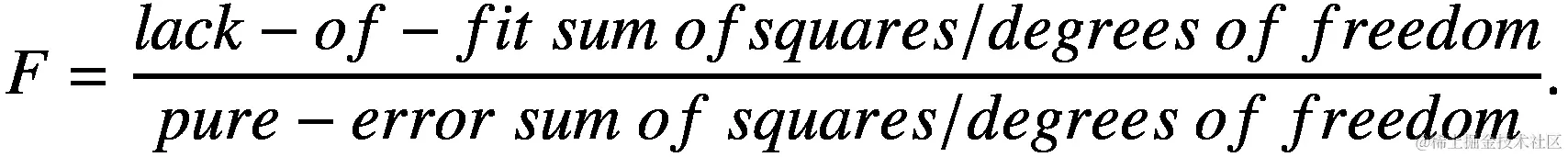 F=\frac{lack- of- fit\  sum\  of squares/ degrees\ of\ freedom}{pure- error\  sum\  of\ squares/ degrees\ of\ freedom}.