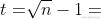 t = \sqrt[]{n}-1