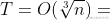 T=O( \sqrt[3]{n})