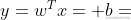 y=w^{T}x+b