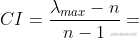 CI=\frac{\lambda _{max}-n}{n-1}