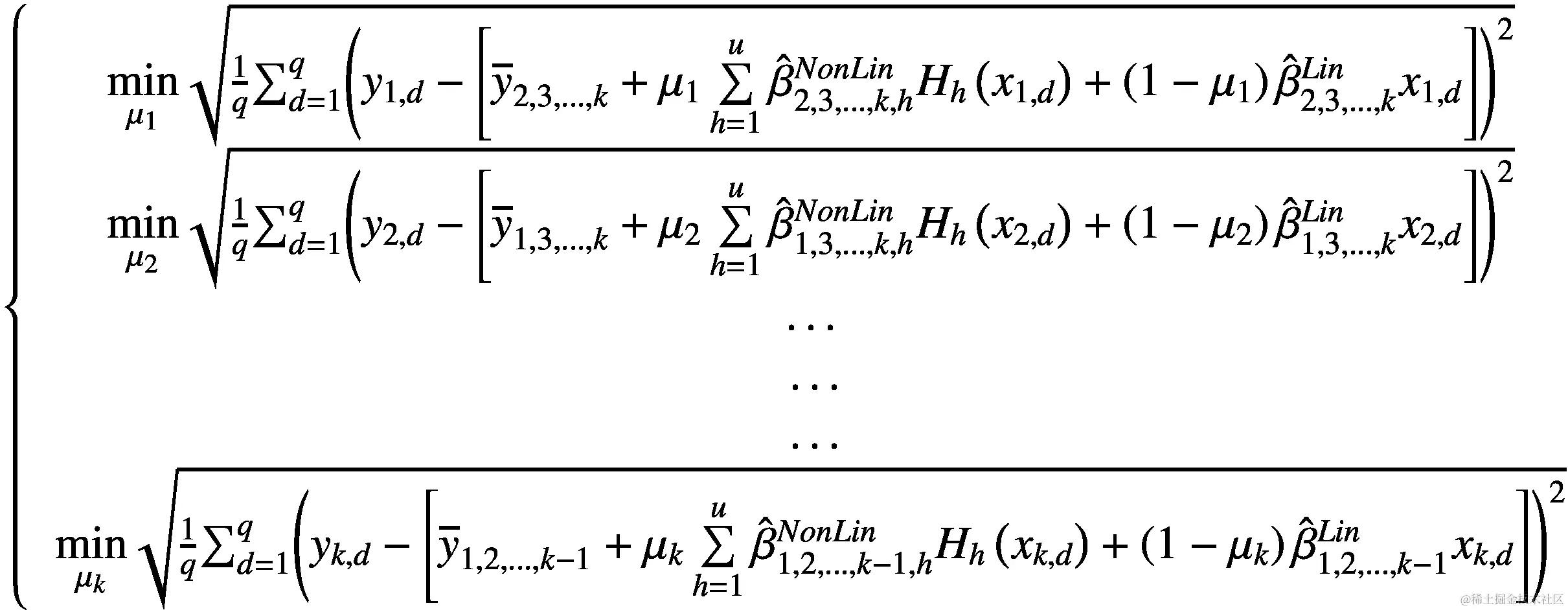 \left\{\begin{array}{c}\underset{\mu_1}{\mathit{\min}}\sqrt{\frac{1}{q}{\sum}_{d=1}^q{\left({y}_{1,d}-\left[{\overline{y}}_{2,3,\dots, k}+{\mu}_1\sum \limits_{h=1}^u{\hat{\beta}}_{2,3,\dots, k,h}^{NonLin}{H}_h\left({x}_{1,d}\right)+\left(1-{\mu}_1\right){\hat{\beta}}_{2,3,\dots, k}^{Lin}{x}_{1,d}\right]\right)}²}\\ {}\underset{\mu_2}{\mathit{\min}}\sqrt{\frac{1}{q}{\sum}_{d=1}^q{\left({y}_{2,d}-\left[{\overline{y}}_{1,3,\dots, k}+{\mu}_2\sum \limits_{h=1}^u{\hat{\beta}}_{1,3,\dots, k,h}^{NonLin}{H}_h\left({x}_{2,d}\right)+\left(1-{\mu}_2\right){\hat{\beta}}_{1,3,\dots, k}^{Lin}{x}_{2,d}\right]\right)}²}\\ {}\begin{array}{c}\begin{array}{c}\dots \\ {}\dots \\ {}\dots \end{array}\\ {}\underset{\mu_k}{\mathit{\min}}\sqrt{\frac{1}{q}{\sum}_{d=1}^q{\left({y}_{k,d}-\left[{\overline{y}}_{1,2,\dots, k-1}+{\mu}_k\sum \limits_{h=1}^u{\hat{\beta}}_{1,2,\dots, k-1,h}^{NonLin}{H}_h\left({x}_{k,d}\right)+\left(1-{\mu}_k\right){\hat{\beta}}_{1,2,\dots, k-1}^{Lin}{x}_{k,d}\right]\right)}²}\end{array}\end{array}\right.