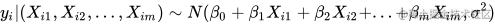 y_i|(X_{i1}, X_{i2},..., X_{im}) \sim N(\beta_0+\beta_1X_{i1}+\beta_2X_{i2}+...+\beta_mX_{im}, \sigma^2)