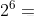 2^{6}