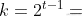 k = 2^{t-1}