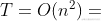 T=O(n^2)