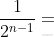 \frac{1}{2^{n-1}}
