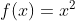 f(x)=x^{2}