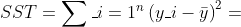 SST=\sum_{i=1}^{n}\left ( y_{i}-\bar{y} \right )^{2}