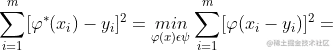 \sum_{i=1}^{m}[\varphi ^{*}(x_{i})-y_{i}]^{2}=\underset{\varphi (x)\epsilon \psi }{min}\sum_{i=1}^{m}[\varphi (x_{i}-y_{i})]^{2}