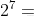 2^{7}