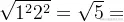 \sqrt{1^{2}+2^{2}} = \sqrt{5}