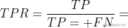 TPR=\frac{TP}{TP+FN}