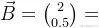 \vec{B}=\binom{2}{0.5}