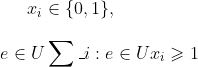 x_i\in \{0,1\} ,\\\e \in U \sum _{i:e \in U} x_i \geqslant 1