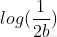log(\frac{1}{2b})