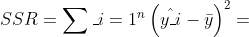 SSR=\sum_{i=1}^{n}\left ( \hat{y_{i}}-\bar{y} \right )^{2}
