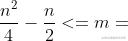 \frac{n^2}{4}-\frac{n}{2}<=m