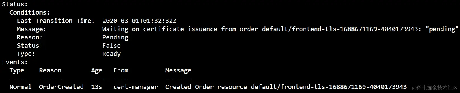 使用 kubectl describe certificaterequest 命令，您可以获取有关 certificaterequest 对象的更多详细信息，指示状态为 False。它显示一条消息说“创建了订单资源 default/frontend-tls-<随机 ID>”。