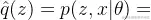 \hat{q}(z) = p(z,x| \theta )