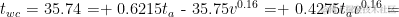 t_{wc} = 35.74 + 0.6215t_a - 35.75v^{0.16} + 0.4275t_a$$v^{0.16}