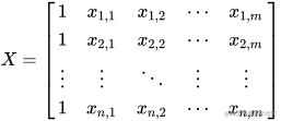 X=\left[ \begin{matrix} 1 & x_{1, 1}& x_{1, 2} &\cdots & x_{1, m}\ 1& x_{2, 1}& x_{2, 2} &\cdots & x_{2, m} \ \vdots &\vdots &\ddots &\vdots &\vdots\ 1& x_{n, 1} &x_{n, 2} &\cdots &x_{n, m} \end{matrix} \right]