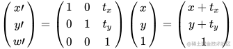 \begin{pmatrix}           x\prime \           y\prime \           w\prime \         \end{pmatrix}         =         \begin{pmatrix}           1 & 0 & t_x \           0 & 1 & t_y \           0 & 0 & 1   \         \end{pmatrix}         \begin{pmatrix}           x \           y \           1 \         \end{pmatrix}         =         \begin{pmatrix}           x + t_x \           y + t_y \           1 \         \end{pmatrix}