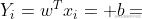 Y_{i}=w^{T}x_{i}+b