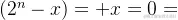 (2^n-x) + x = 0