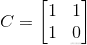 C=\begin{bmatrix}1 &1 \ 1& 0 \end{bmatrix}