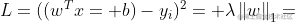 L = ((w^{T}x+b)-y_{i})^{2}+\lambda \left | w \right |_{1}