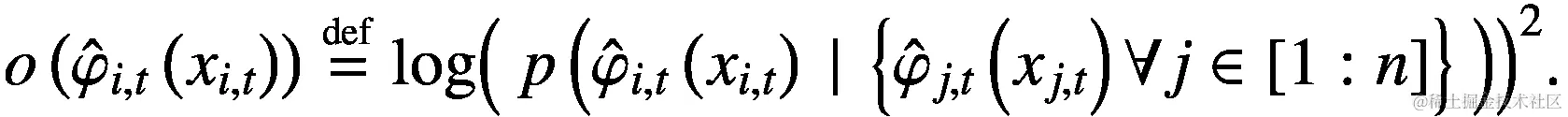 o\left({\hat{\varphi}}_{i,t}\left({x}_{i,t}\right)\right)\stackrel{\scriptscriptstyle\mathrm{def}}{=}\mathit{\log}{\left(\ p\left({\hat{\varphi}}_{i,t}\left({x}_{i,t}\right)\ |\ \left\{{\hat{\varphi}}_{j,t}\left({x}_{j,t}\right)\forall j\in \left[1:n\right]\right\}\ \right)\right)}²\.