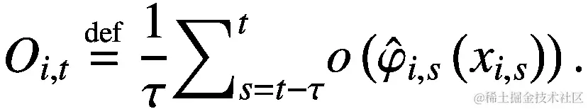 {O}_{i,t}\stackrel{\scriptscriptstyle\mathrm{def}}{=}\frac{1}{\tau }{\sum}_{s=t-\tau}^to\left({\hat{\varphi}}_{i,s}\left({x}_{i,s}\right)\right).