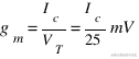 g_m = I_c / V_T = I_c / 25 mV