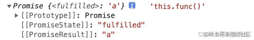 Promise {<fulfilled>: 'a'}
[[Prototype]]: Promise
[[PromiseState]]: "fulfilled"
[[PromiseResult]]: "a"