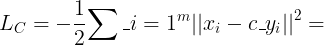 \large L_C = -\frac{1}{2}{\sum\limits_{i=1}^m}{||x_i-c_{y_i}||}^2
