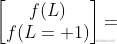 \left[\begin{matrix} f(L)\ f(L+1) \end{matrix} \right]