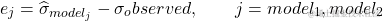 [e_j = \widehat{\sigma}_{model_j} - \sigma_observed , \qquad  j = {model_1, model_2}]