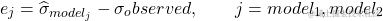 \[e_j = \widehat{\sigma}_{model_j} - \sigma_observed , \qquad  j = {model_1, model_2}\]