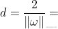 d=\frac{2}{\left | \omega \right |}
