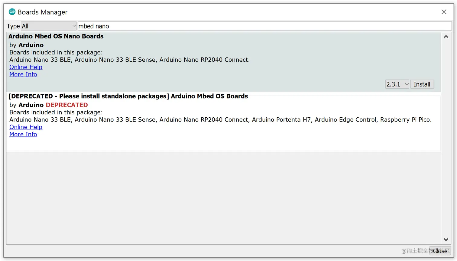 A screenshot of the Boards manager showing an input bar across the top where we have typed in “mbed nano” which has next to it a dropdown for “type” that we have left to the default “All”. We see that two results have appeared. The first titled in board “Arduno MBed OS Nano Boards” and the second “[Deprecated - Please install standalone packages] Arduin Mbed OS Boards”. Inside each, there is a description of the package and its creator as well as links for help and more info. By selecting the first package (the non-deprecated one), on the right of that row appears a dropdown for a version (we have selected 2.3.1) as well as an Install button you'll want to click.